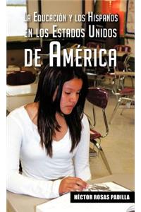 La Educacion y Los Hispanos En Los Estados Unidos de America