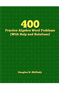 400 Practice Algebra Word Problems (With Help and Solutions)