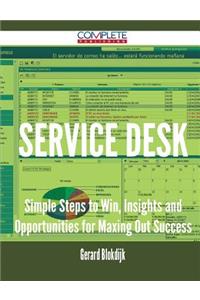 Service Desk - Simple Steps to Win, Insights and Opportunities for Maxing Out Success