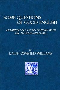 Some Questions of Good English: Examined in Controversies with Dr. Fitzedward Hall