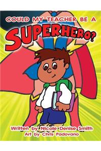 Could my teacher be a SUPERHERO?
