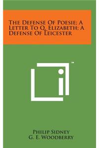 The Defense of Poesie; A Letter to Q. Elizabeth; A Defense of Leicester