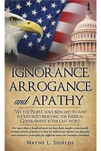 Ignorance, Arrogance, and Apathy