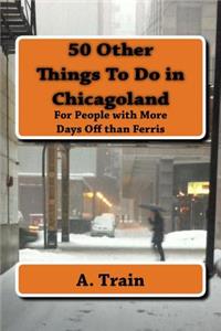 50 Other Things To Do in Chicagoland