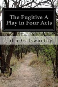 Fugitive A Play in Four Acts