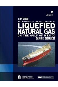 Examination of the Development of Liquefied Natural Gas on the Gulf of Mexico
