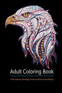 Adult Coloring Books: Animal Kingdom: Over 30 Stress Relieving Zentangle, Floral, Steampunk and Ethnic Animal Designs