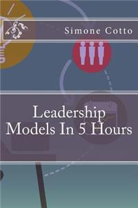 Leadership Models In 5 Hours