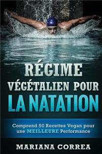 REGIME VEGETALIEN POUR La NATATION: Comprend 50 Recettes Vegan pour une MEILLEURE Performance