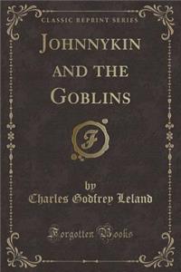 Johnnykin and the Goblins (Classic Reprint)