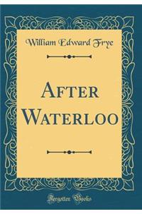 After Waterloo (Classic Reprint)