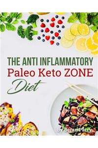 The Anti-Inflammatory Paleo Keto Zone Diet