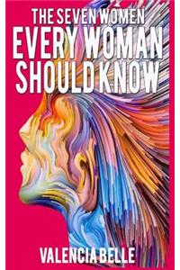 The Seven Women Every Woman Should Know