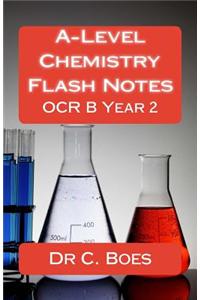 A-Level Chemistry Flash Notes OCR B Year 2 (2015): Condensed Revision Notes Designed to Facilitate Memorisation