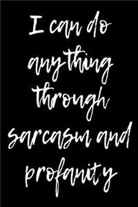 I can do anything through sarcasm and profanity