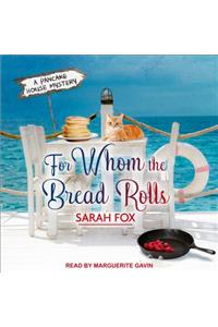 For Whom The Bread Rolls