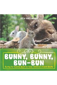 Bunny, Bunny, Bun-Bun - Caring for Rabbits Book for Kids Children's Rabbit Books