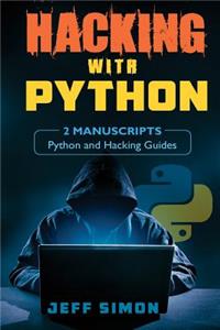Hacking with Python: 2 Manuscripts: Python and Hacking Guides