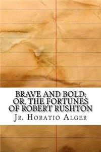 Brave and Bold; Or, The Fortunes of Robert Rushton