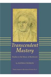 Transcendent Mastery: Studies in the Music of Beethoven