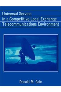 Universal Service in a Competitive Local Exchange Telecommunications Environment