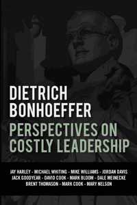 Dietrich Bonhoeffer: Perspectives on Costly Leadership