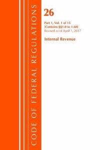 Code of Federal Regulations, Title 26 Internal Revenue 1.0-1.60, Revised as of April 1, 2017