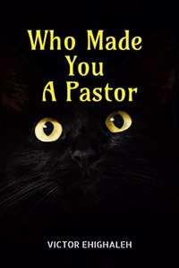 Who Made You a Pastor