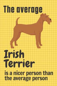 The average Irish Terrier is a nicer person than the average person