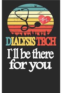 Dialysis Technicien i'll be there for you Notebook