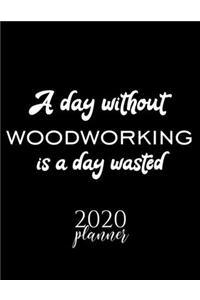 A Day Without Woodworking Is A Day Wasted 2020 Planner