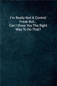 I'm Really Not A Control Freak But... Can I Show You The Right Way To Do That?