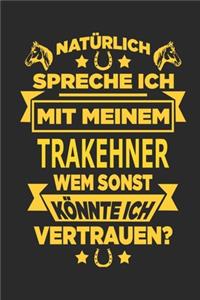 Natürlich spreche ich mit meinem Trakehner Wem sonst könnte ich vertrauen?