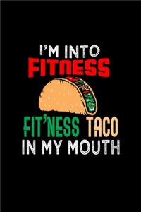 I'm Into Fitness. Fit'ness Taco In My Mouth