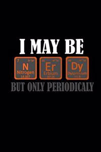 I may be NErDy but only periodically