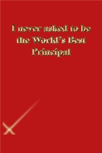 I never asked to be the World's Best Principal