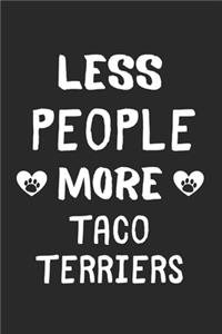 Less People More Taco Terriers