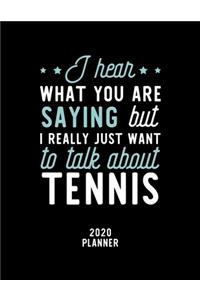 I Hear What You Are Saying I Really Just Want To Talk About Tennis 2020 Planner