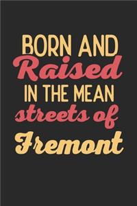 Born And Raised In The Mean Streets Of Fremont: 6x9 - notebook - dot grid - city of birth