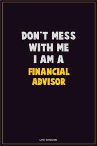 Don't Mess With Me, I Am A Financial Advisor