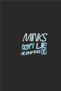 Minks don't lie humans do