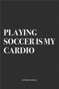 Playing Soccer Is My Cardio