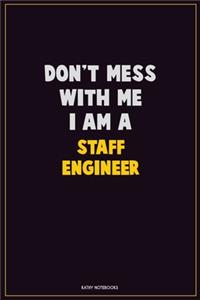 Don't Mess With Me, I Am A Staff Engineer
