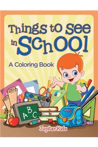 Things to See in School (A Coloring Book)