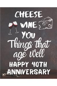 Cheese Wine You Things That Age Well Happy 40th Anniversary