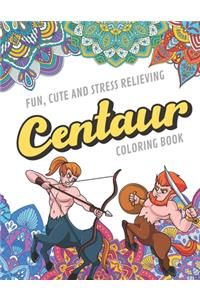 Fun Cute And Stress Relieving Centaur Coloring Book