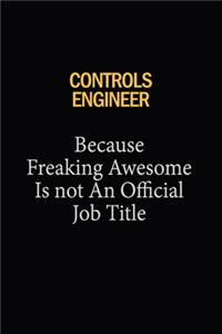 Controls Engineer Because Freaking Awesome Is Not An Official Job Title