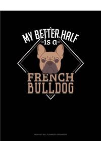 My Better Half Is A French Bulldog: Monthly Bill Planner & Organizer