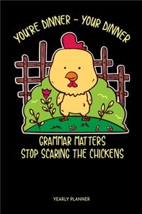 You're Dinner-Your Dinner Grammar Matters Stop Scaring The Chickens Yearly Planner