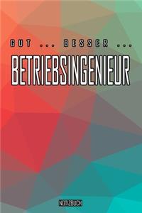 Gut - Besser - Betriebsingenieur Notizbuch